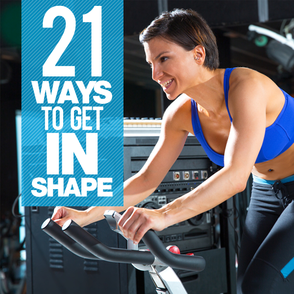 21 Ways to Get In Shape 21 Ways to Get In Shape