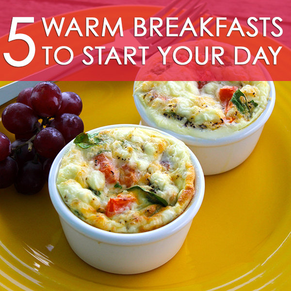 5 Warm Breakfasts to Start Your Day 5 Warm Breakfasts to Start Your Day